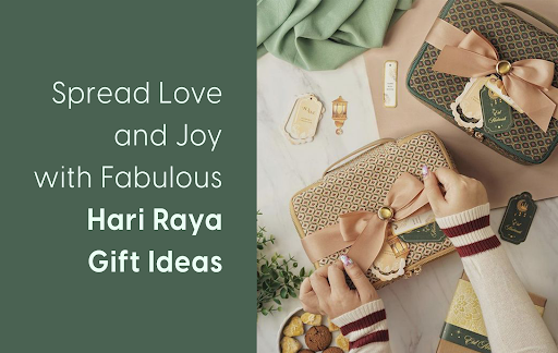 Spread Love and Joy with Fabulous Hari Raya Gift Ideas