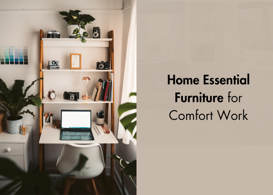 Home Essential Furniture for Comfort Work