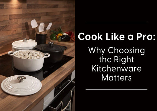 Cook Like a Pro: Why Choosing the Right Kitchenware Matters