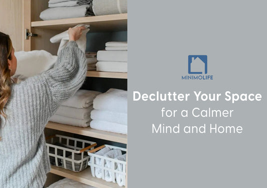 Declutter Your Space for a Calmer Mind and Home